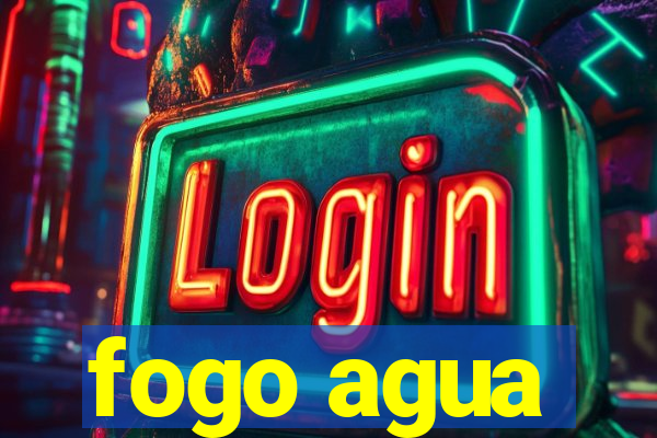 fogo agua